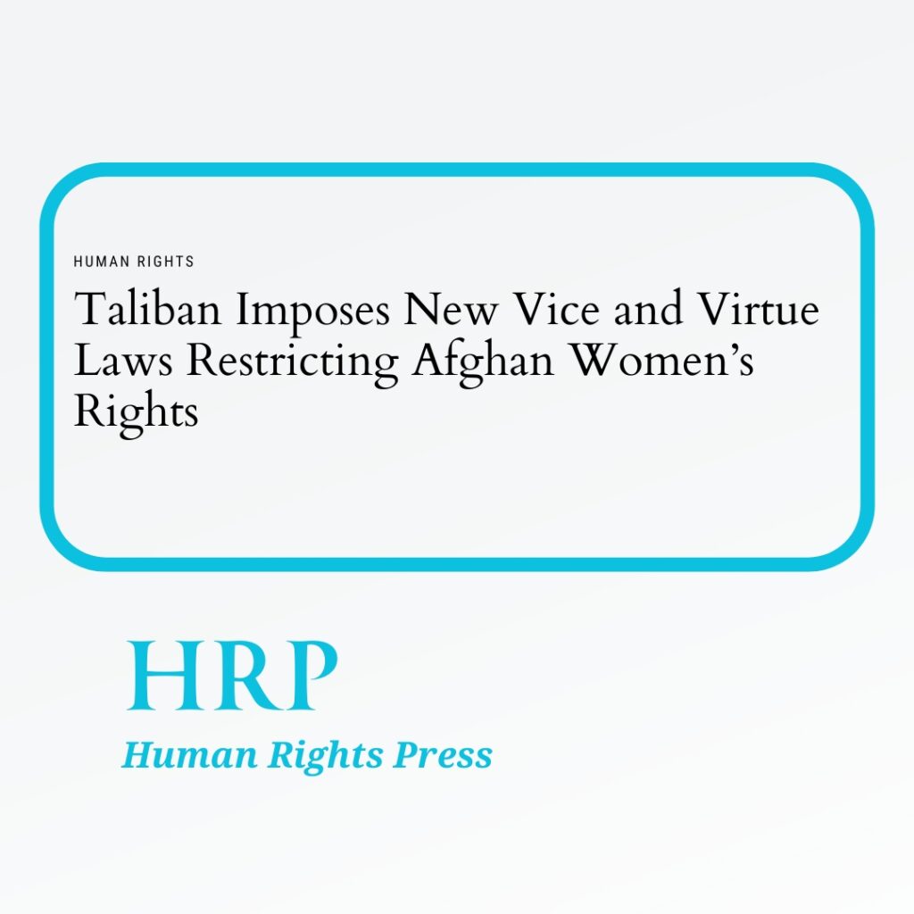 Taliban Imposes New Vice and Virtue Laws Restricting Afghan Women’s Rights