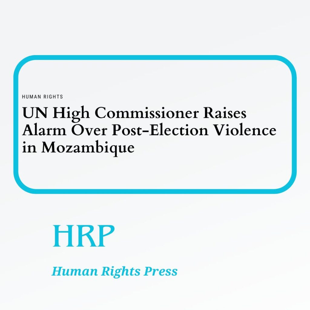 UN High Commissioner Raises Alarm Over Post-Election Violence in Mozambique